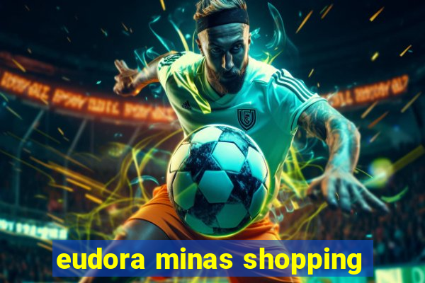 eudora minas shopping